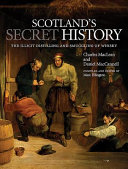 Scotland's secret history : the illicit distilling and smuggling of whisky /