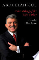Abdullah Gül and the making of the new Turkey /