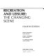Recreation and leisure : the changing scene /