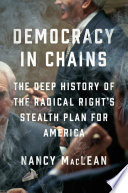 Democracy in chains : the deep history of the radical right's stealth plan for America /