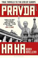 Pravda ha ha : true travels to the end of Europe /