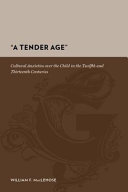 "A tender age" : cultural anxieties over the child in the twelfth and thirteenth centuries /