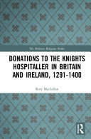 Donations to the Knights Hospitaller in Britain and Ireland, 1291-1400 /