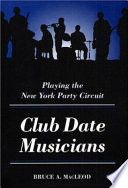 Club date musicians : playing the New York party circuit /