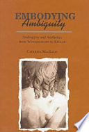 Embodying ambiguity : androgyny and aesthetics from Winckelmann to Keller /