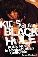Kids of the black hole : punk rock in postsuburban California /