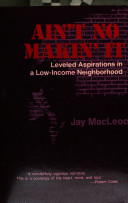 Ain't no makin' it : leveled aspirations in a low-income neighborhood /