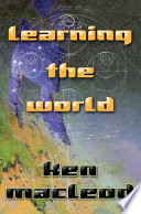 Learning the world : a scientific romance /