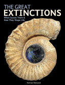 Great extinctions : what causes them and how they shape life /