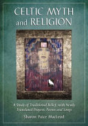 Celtic myth and religion a study of traditional belief, with newly translated prayers, poems, and songs /