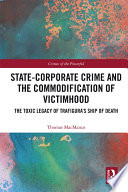 State-corporate crime and the commodification of victimhood : the toxic legacy of Trafigura's ship of death /