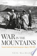 War in the mountains : peasant society and counterinsurgency in Algeria, 1918-1958 /