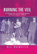 Burning the veil : the Algerian war and the 'emancipation' of Muslim women, 1954-62 /