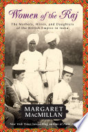 Women of the Raj : the mothers, wives, and daughters of the British Empire in India /