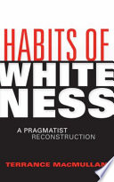 Habits of whiteness : a pragmatist reconstruction /