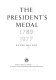 The President's medal, 1789-1977 /