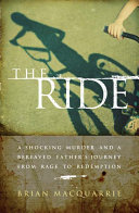 The ride : a shocking murder and a bereaved father's journey from rage to redemption /