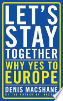 Let's stay together : why yes to Europe /