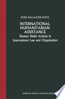 International humanitarian assistance : disaster relief actions in international law and organization /