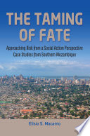 the taming of fate : approaching risk from a social action perspective : case studies from southern Mozambique /