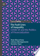 The Fault Lines of Inequality : COVID 19 and the Politics of Financialization  /