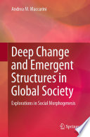 Deep Change and Emergent Structures in Global Society : Explorations in Social Morphogenesis /