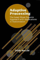 Adaptive processing : the least mean squares approach with applications in transmission /