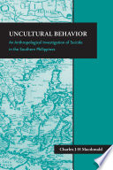 Uncultural behavior : an anthropological investigation of suicide in the southern Philippines /