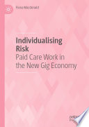 Individualising Risk : Paid Care Work in the New Gig Economy /