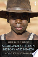 Aboriginal children, history, and health : beyond social determinants /