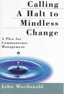 Calling a halt to mindless change : a plea for commonsense management /