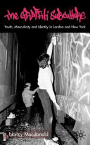 The graffiti subculture : youth, masculinity, and identity in London and New York /