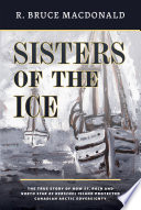 Sisters of the ice : the true story of how St. Roch and North Star of Herschel Island protected Canadian Arctic sovereignty /