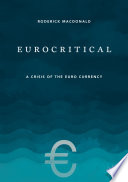 Eurocritical : a Crisis of the Euro Currency /