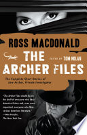 The Archer files : the complete short stories of Lew Archer, private investigator /