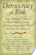 Democracy at risk : how political choices undermine citizen participation and what we can do about it /