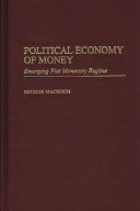 Political economy of money : emerging fiat monetary regime /