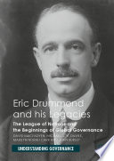 Eric Drummond and his Legacies : The League of Nations and the Beginnings of Global Governance /