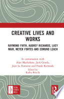 Creative lives and works : Raymond Firth, Audrey Richards, Lucy Mair, Meyer Fortes and Edmund Leach /