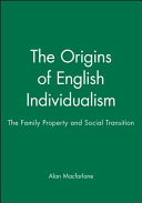 The origins of English individualism : the family, property, and social transition /
