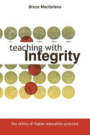 Teaching with integrity : the ethics of higher education practice /