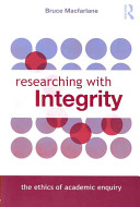 Researching with integrity : the ethics of academic enquiry /