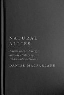 Natural allies : environment, energy, and the history of US-Canada relations /