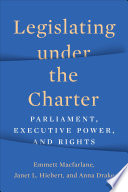 Legislating under the Charter : Parliament, executive power, and rights /