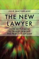 The new lawyer : how settlement is transforming the practice of law /