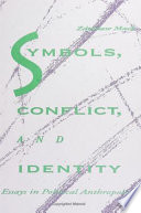 Symbols, conflict, and identity : essays in political anthropology /