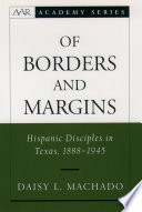 Of borders and margins : Hispanic Disciples in Texas, 1888-1945 /