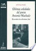 Ultimas soledades del poeta Antonio Machado : recuerdos de su hermano José /