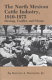 The north Mexican cattle industry, 1910-1975 : ideology, conflict, and change /