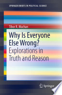 Why is everyone else wrong? : explorations in truth and reason /